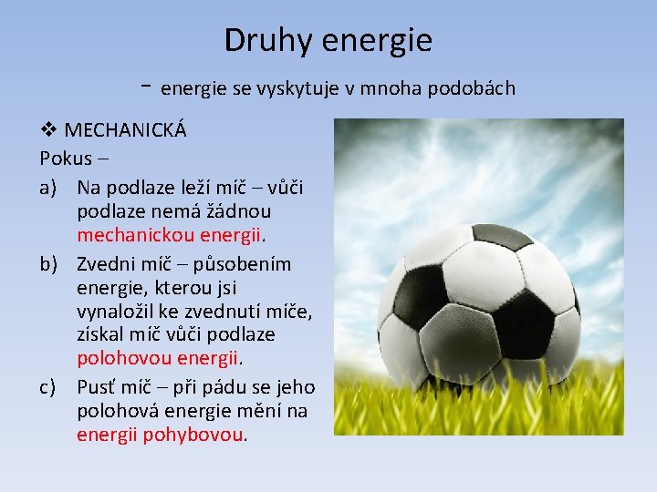 Druhy energie - energie se vyskytuje v mnoha podobách v MECHANICKÁ Pokus – a)