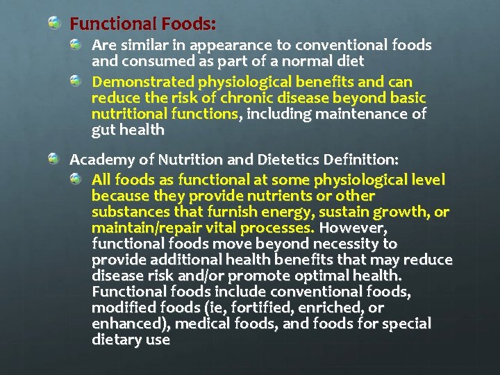 Functional Foods: Are similar in appearance to conventional foods and consumed as part of