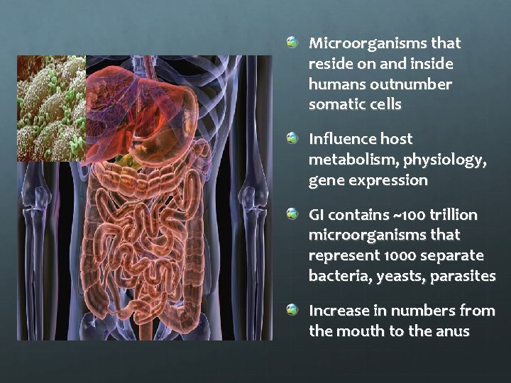 Microorganisms that reside on and inside humans outnumber somatic cells Influence host metabolism, physiology,