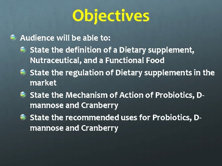 Objectives Audience will be able to: State the definition of a Dietary supplement, Nutraceutical,