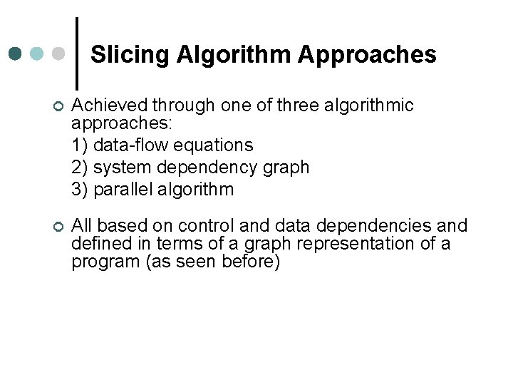 Slicing Algorithm Approaches ¢ Achieved through one of three algorithmic approaches: 1) data-flow equations