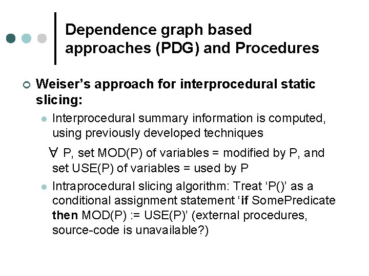 Dependence graph based approaches (PDG) and Procedures ¢ Weiser’s approach for interprocedural static slicing: