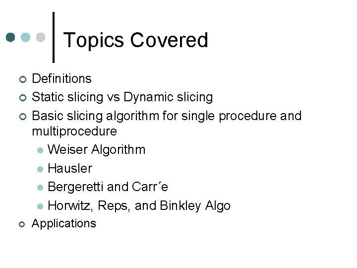 Topics Covered ¢ ¢ Definitions Static slicing vs Dynamic slicing Basic slicing algorithm for