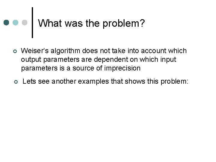 What was the problem? ¢ Weiser’s algorithm does not take into account which output