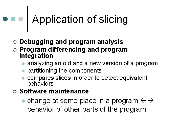 Application of slicing ¢ ¢ Debugging and program analysis Program differencing and program integration