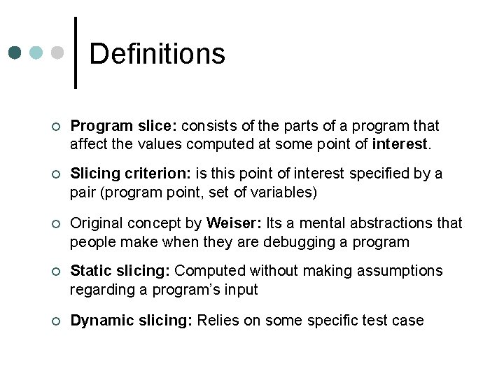 Definitions ¢ Program slice: consists of the parts of a program that affect the