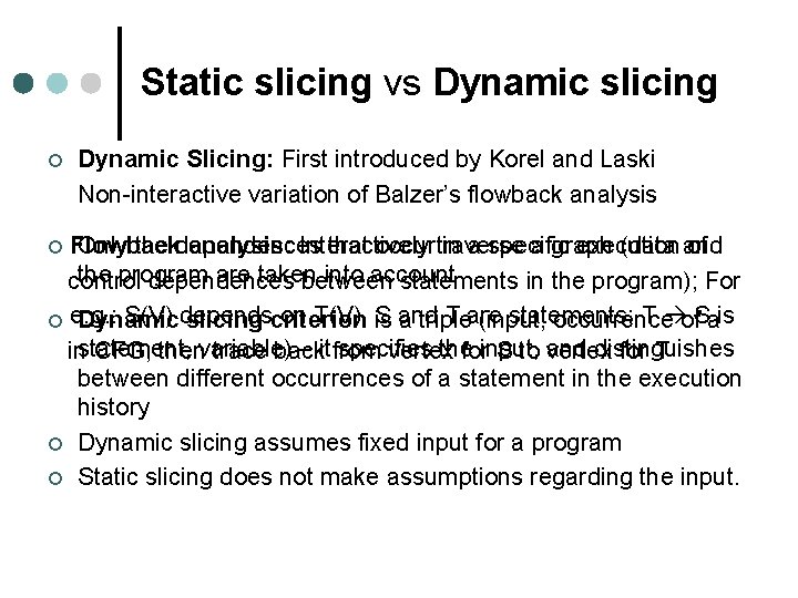 Static slicing vs Dynamic slicing ¢ Dynamic Slicing: First introduced by Korel and Laski