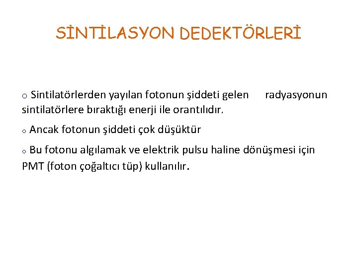 SİNTİLASYON DEDEKTÖRLERİ o Sintilatörlerden yayılan fotonun şiddeti gelen radyasyonun sintilatörlere bıraktığı enerji ile orantılıdır.