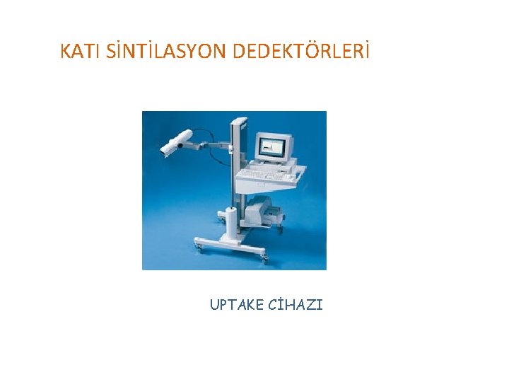 KATI SİNTİLASYON DEDEKTÖRLERİ UPTAKE CİHAZI 