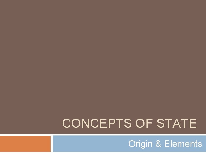 CONCEPTS OF STATE Origin & Elements 