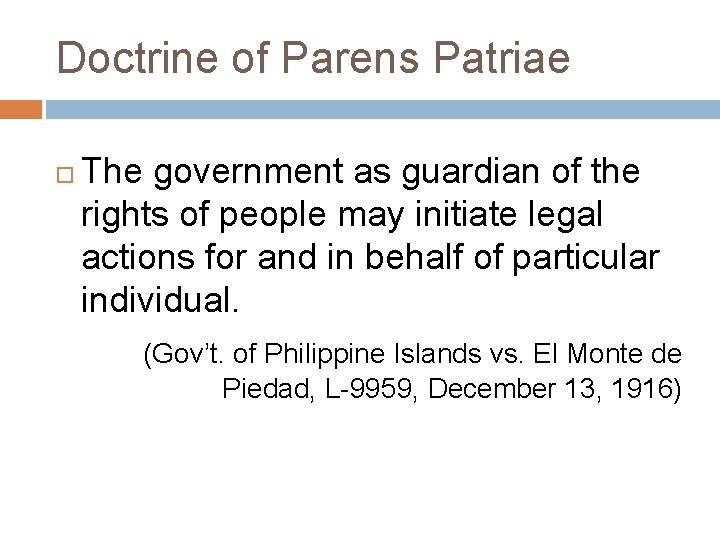 Doctrine of Parens Patriae The government as guardian of the rights of people may