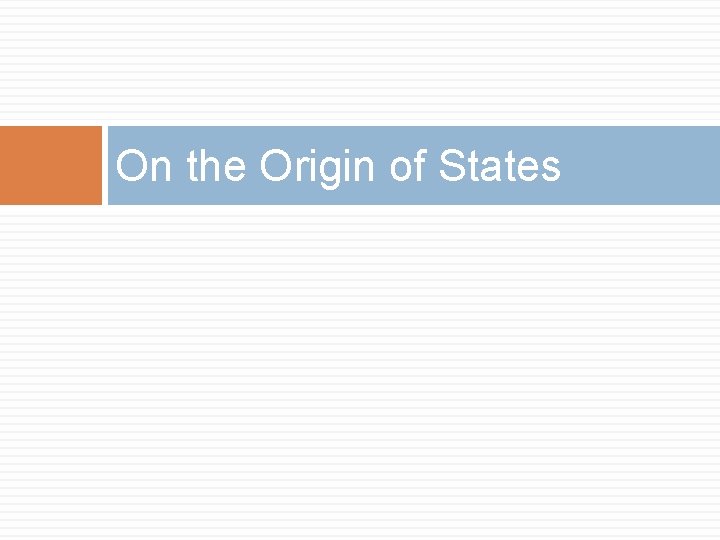 On the Origin of States 