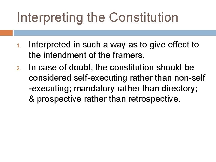 Interpreting the Constitution 1. 2. Interpreted in such a way as to give effect