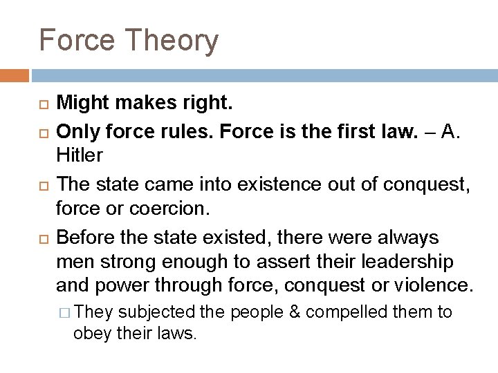Force Theory Might makes right. Only force rules. Force is the first law. –