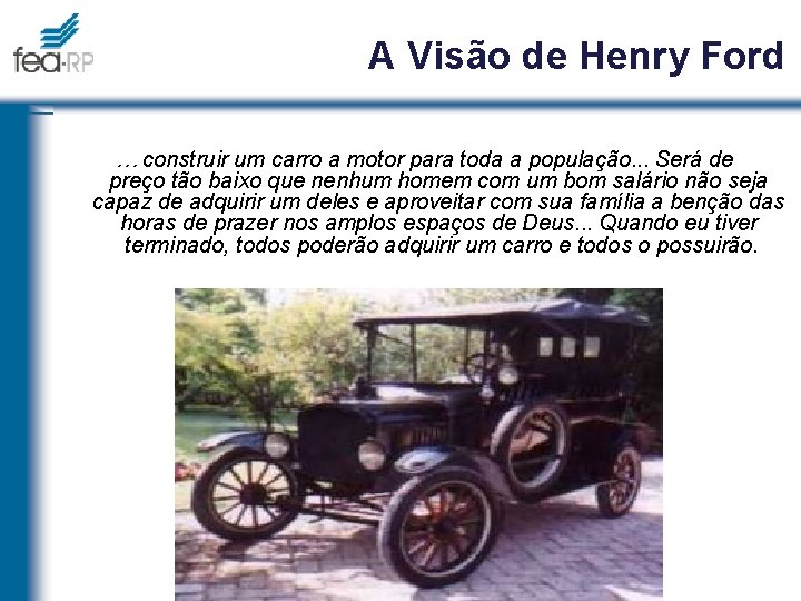 A Visão de Henry Ford … construir um carro a motor para toda a