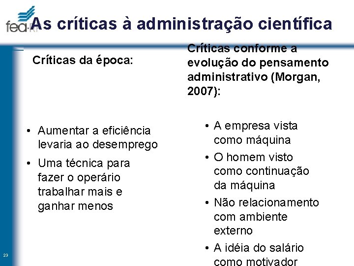 As críticas à administração científica Críticas da época: • Aumentar a eficiência levaria ao