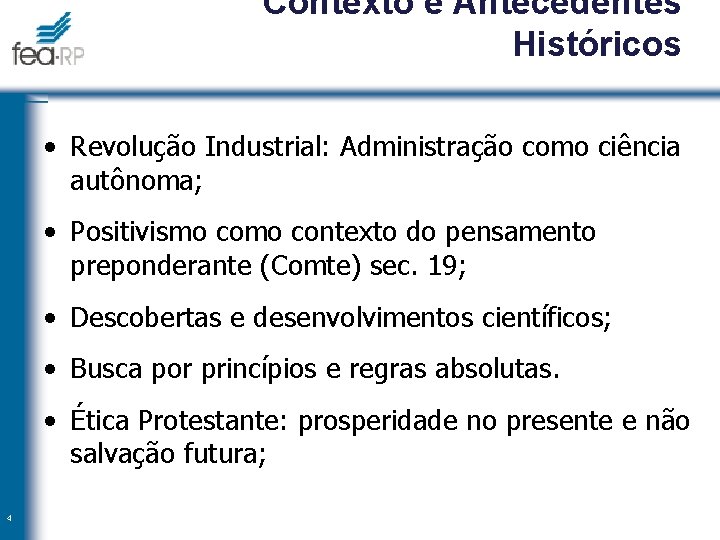 Contexto e Antecedentes Históricos • Revolução Industrial: Administração como ciência autônoma; • Positivismo contexto