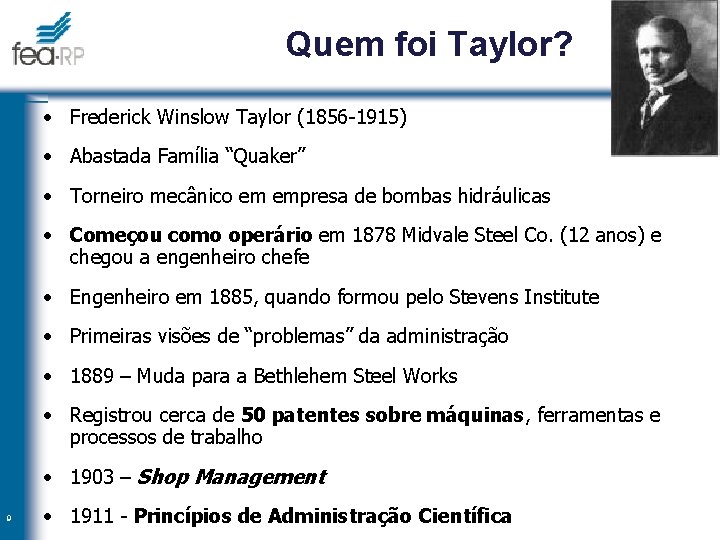 Quem foi Taylor? • Frederick Winslow Taylor (1856 -1915) • Abastada Família “Quaker” •