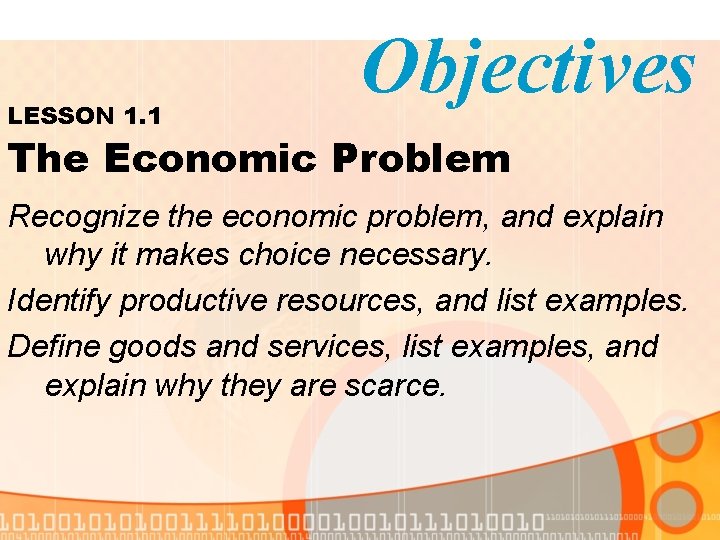 LESSON 1. 1 Objectives The Economic Problem Recognize the economic problem, and explain why