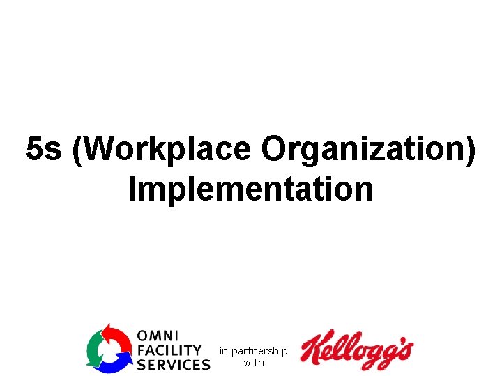 5 s (Workplace Organization) Implementation CONFIDENTIAL AND PROPRIETARY – © 2008 KELLOGG NA COMPANY