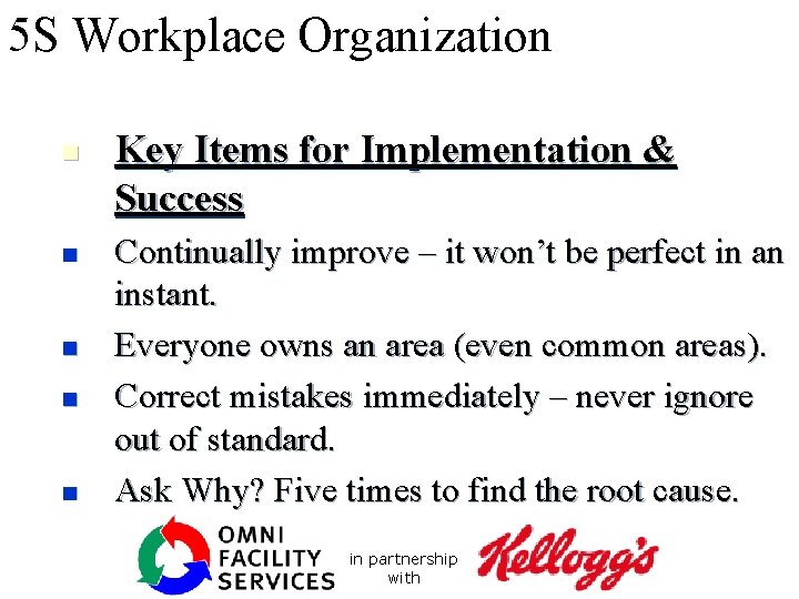 5 S Workplace Organization n n Key Items for Implementation & Success Continually improve