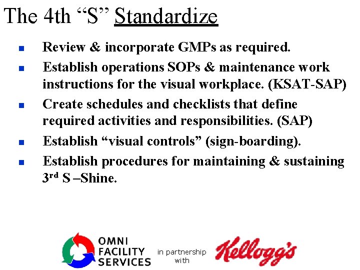 The 4 th “S” Standardize n n n Review & incorporate GMPs as required.