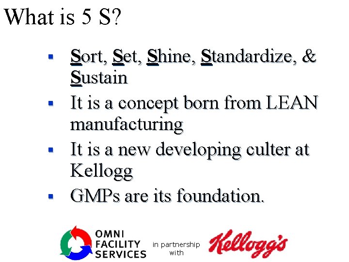 What is 5 S? Sort, Set, Shine, Standardize, & Sustain § It is a