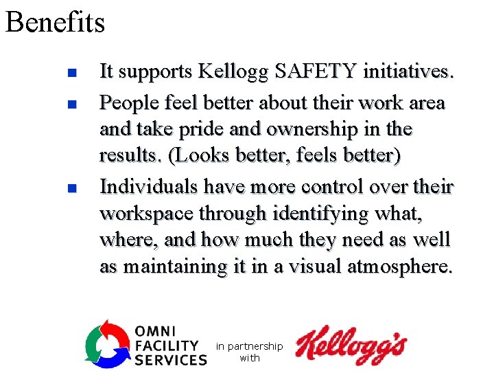 Benefits n n n It supports Kellogg SAFETY initiatives. People feel better about their