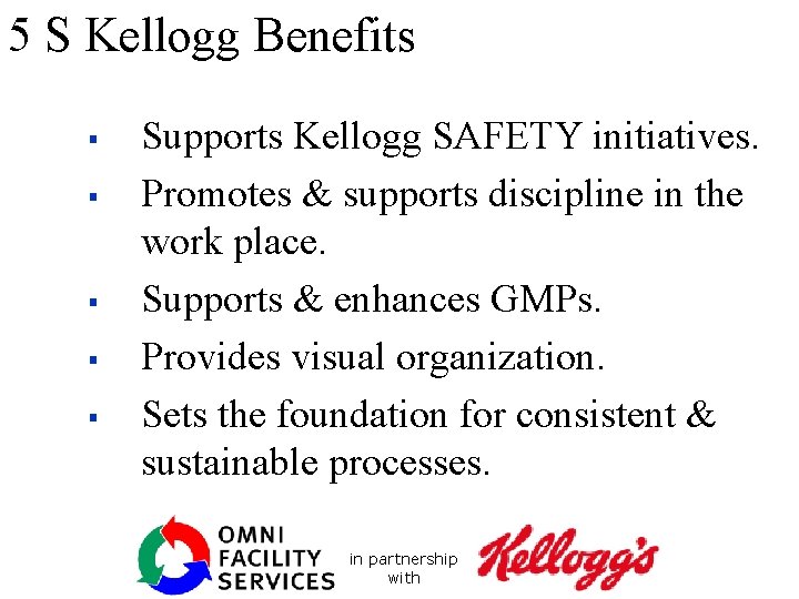 5 S Kellogg Benefits § § § Supports Kellogg SAFETY initiatives. Promotes & supports