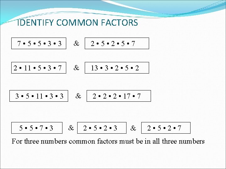 IDENTIFY COMMON FACTORS 7 • 5 • 3 & 2 • 5 • 7