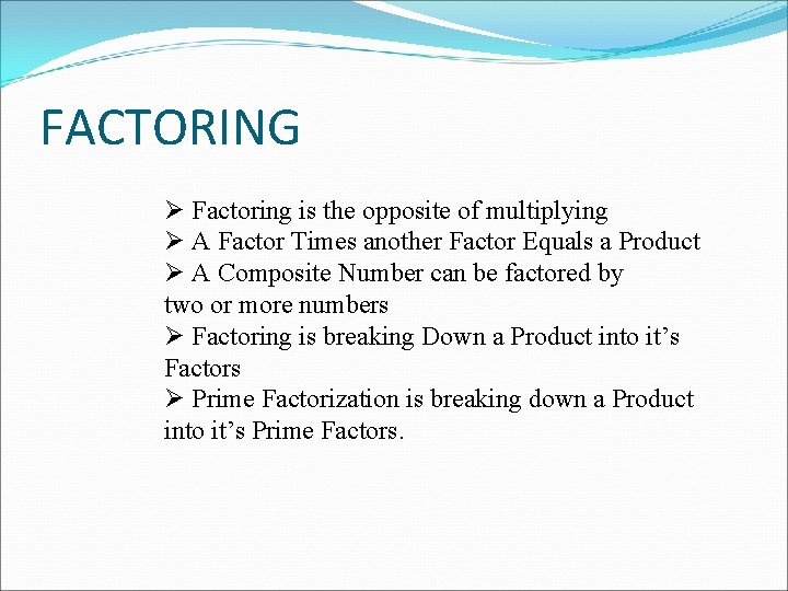 FACTORING Ø Factoring is the opposite of multiplying Ø A Factor Times another Factor