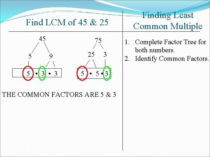 Find LCM of 45 & 25 45 5 75 9 5 • 3 25