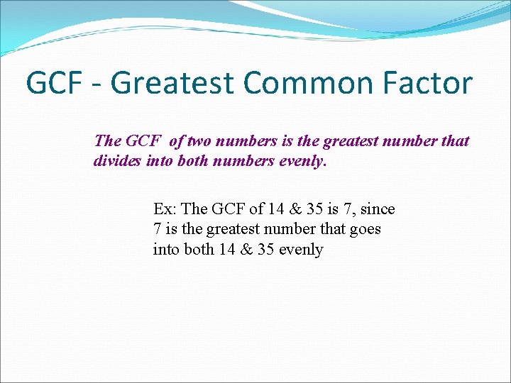 GCF - Greatest Common Factor The GCF of two numbers is the greatest number