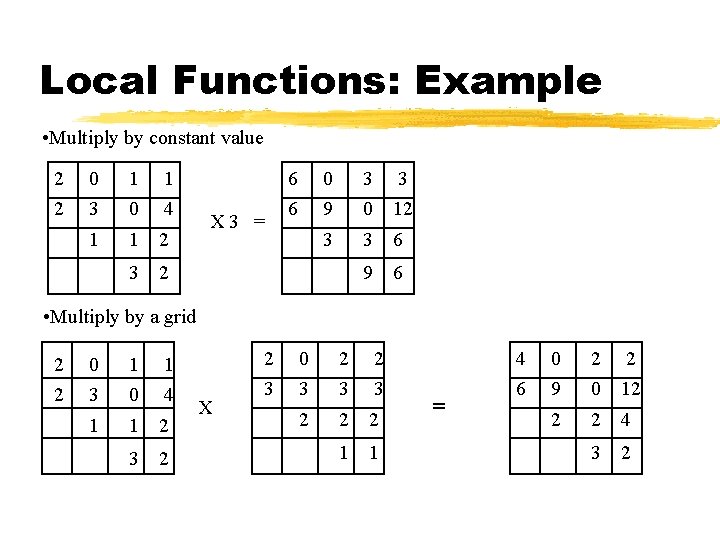 Local Functions: Example • Multiply by constant value 2 2 0 3 1 0