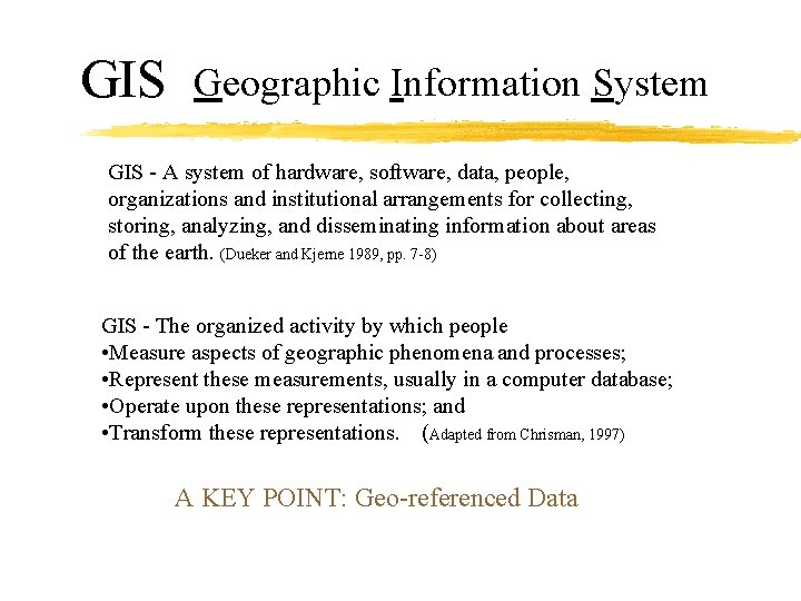 GIS Geographic Information System GIS - A system of hardware, software, data, people, organizations