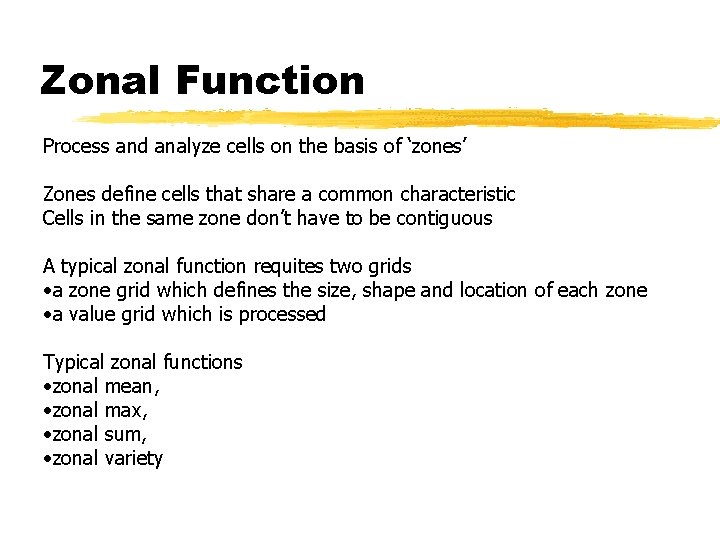 Zonal Function Process and analyze cells on the basis of ‘zones’ Zones define cells