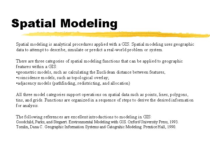 Spatial Modeling Spatial modeling is analytical procedures applied with a GIS. Spatial modeling uses