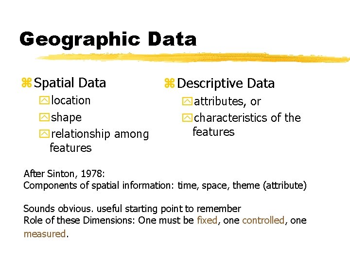 Geographic Data z Spatial Data ylocation yshape yrelationship among features z Descriptive Data yattributes,