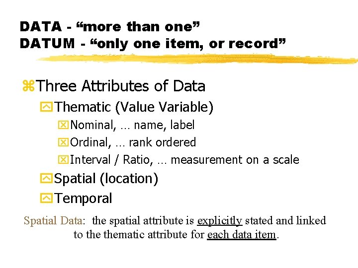 DATA - “more than one” DATUM - “only one item, or record” z. Three