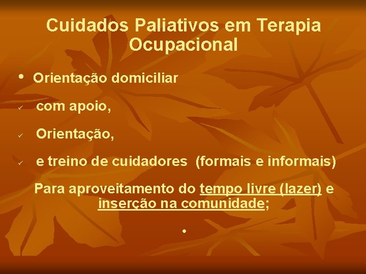 Cuidados Paliativos em Terapia Ocupacional • Orientação domiciliar com apoio, Orientação, e treino de