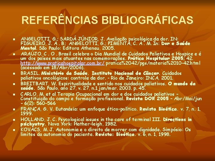 REFERÊNCIAS BIBLIOGRÁFICAS ANGELOTTI, G. ; SARDÁ JÚNIOR, J. Avaliação psicológica da dor. IN: FIGUEIRÓ,