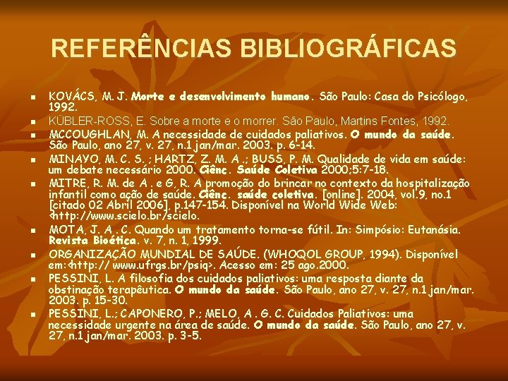 REFERÊNCIAS BIBLIOGRÁFICAS KOVÁCS, M. J. Morte e desenvolvimento humano. São Paulo: Casa do Psicólogo,