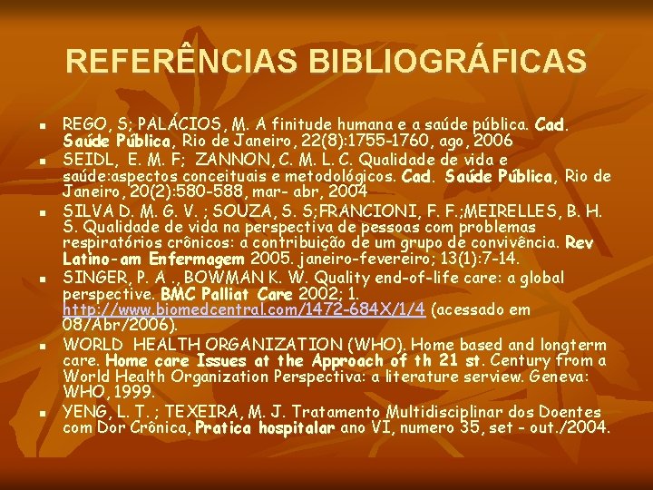 REFERÊNCIAS BIBLIOGRÁFICAS REGO, S; PALÁCIOS, M. A finitude humana e a saúde pública. Cad.