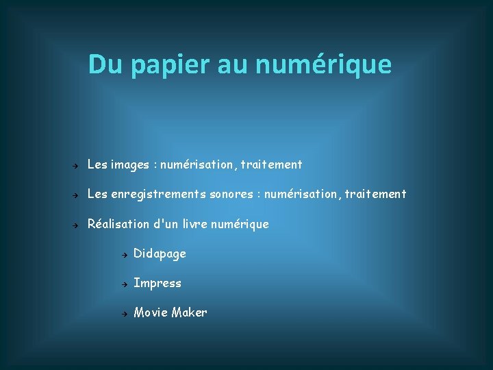 Du papier au numérique Les images : numérisation, traitement Les enregistrements sonores : numérisation,