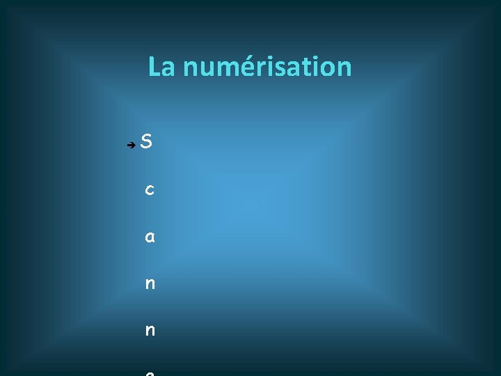 La numérisation S c a n n 