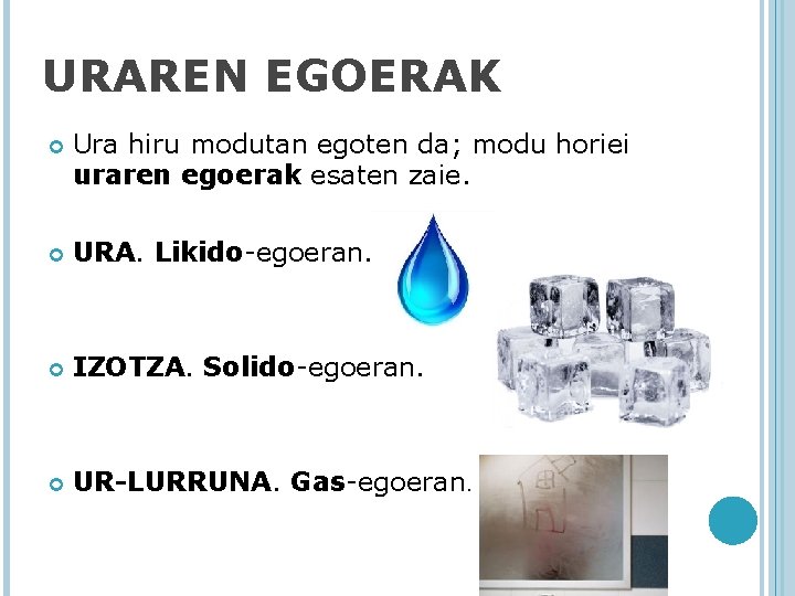 URAREN EGOERAK Ura hiru modutan egoten da; modu horiei uraren egoerak esaten zaie. URA.