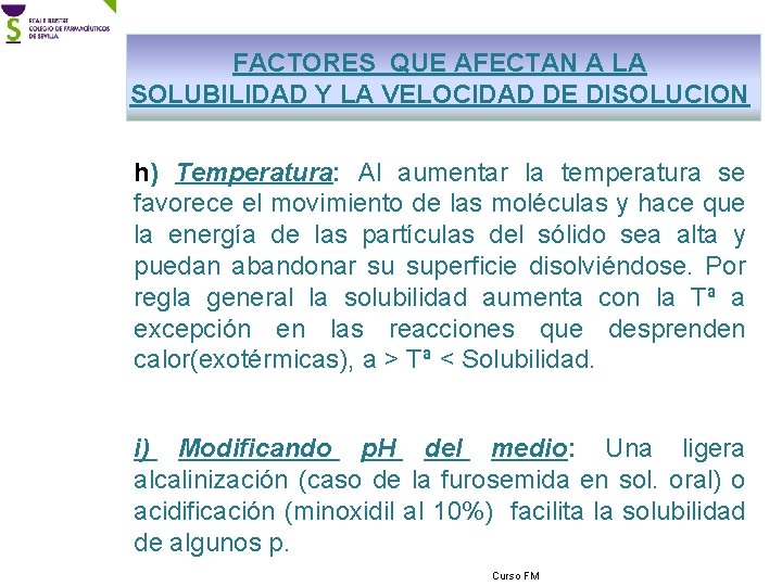 FACTORES QUE AFECTAN A LA SOLUBILIDAD Y LA VELOCIDAD DE DISOLUCION h) Temperatura: Al