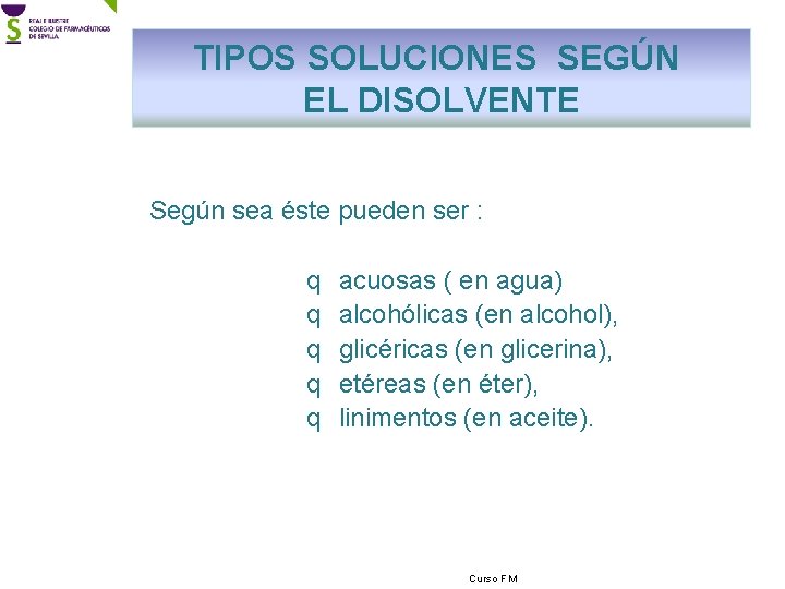 TIPOS SOLUCIONES SEGÚN EL DISOLVENTE Según sea éste pueden ser : q q q