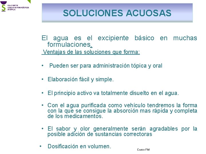 SOLUCIONES ACUOSAS El agua es el excipiente básico en muchas formulaciones. Ventajas de las