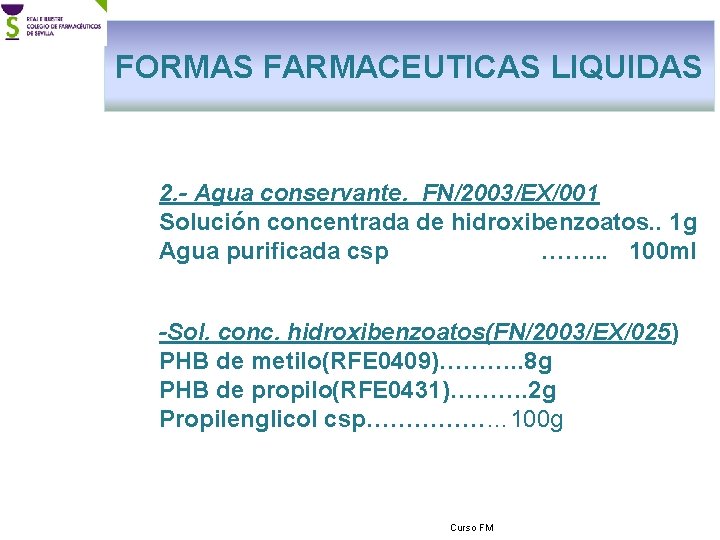 FORMAS FARMACEUTICAS LIQUIDAS 2. - Agua conservante. FN/2003/EX/001 Solución concentrada de hidroxibenzoatos. . 1